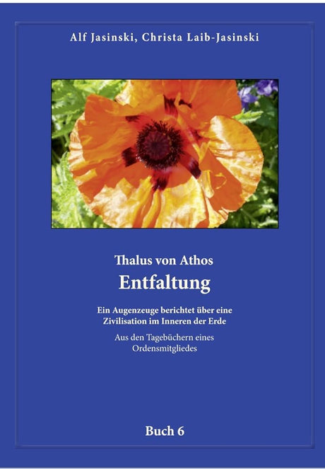 Thalus von Athos – Entfaltung: Ein Augenzeuge berichtet über eine Zivilisation im Inneren der Erde, aus den Tagebüchern eines Ordensmitgliedes. Buch 6 ... Aus den Tagebüchern eines Ordensmitgliedes) cover image