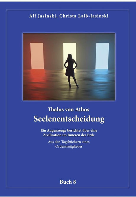 Thalus von Athos – Seelenentscheidung: Ein Augenzeuge berichtet über eine Zivilisation im Inneren der Erde, aus den Tagebüchern eines ... Aus den Tagebüchern eines Ordensmitgliedes) cover image