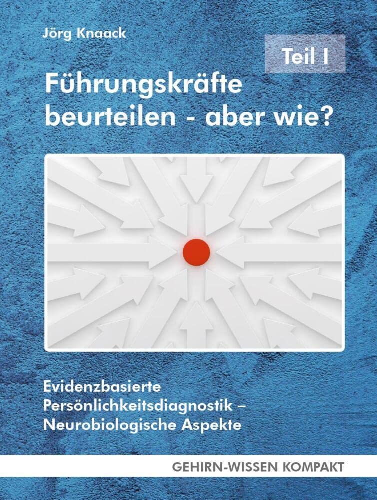 Führungskräfte beurteilen – aber wie? - Teil I (Taschenbuch): Evidenzbasierte Persönlichkeitsdiagnostik – Neurobiologische Aspekte (GEHIRN-WISSEN KOMPAKT: Aktuelle Erkenntnisse der Gehirnforschung) cover image