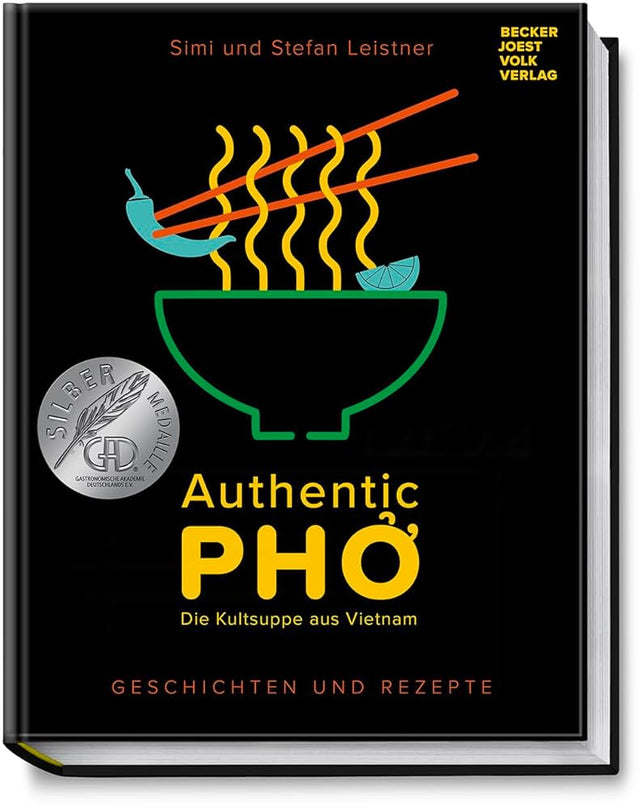 Authentic Pho: Die Kult-Suppe aus Vietnam - Geschichten und Rezepte zu Vietnams berühmter Nudelsuppe - authentische, leckere Rezepte zum Teil auch vegetarisch & vegan cover image