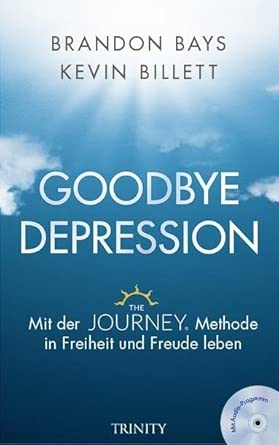Goodbye Depression: Mit der JOURNEY-Methode in Freiheit und Freude leben cover image