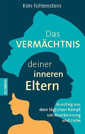 Das Vermächtnis deiner inneren Eltern: Ausstieg aus dem täglichen Kampf um Anerkennung und Liebe cover image