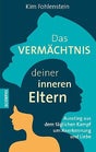 Das Vermächtnis deiner inneren Eltern: Ausstieg aus dem täglichen Kampf um Anerkennung und Liebe cover image