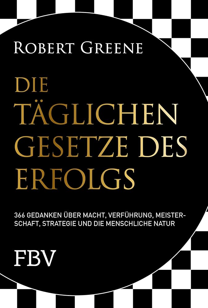 Die täglichen Gesetze des Erfolgs: 366 Gedanken über Macht, Verführung, Meisterschaft, Strategie und die menschliche Natur cover image