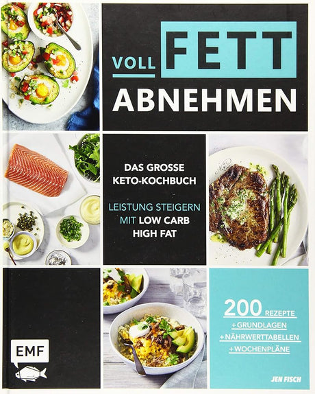 Voll fett abnehmen ― Das große Keto-Kochbuch ― Leistung steigern mit Low Carb High Fat: 200 Rezepte + Grundlagen + Nährwerttabellen + Wochenpläne cover image