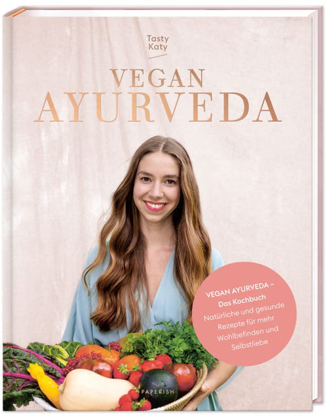 VEGAN AYURVEDA – Das Kochbuch: Natürliche und gesunde Rezepte für mehr Wohlbefinden und Selbstliebe (PAPERISH Kochbuch) cover image