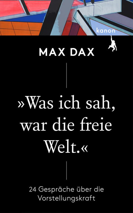 »Was ich sah, war die freie Welt«: 24 Gespräche über die Vorstellungskraft cover image