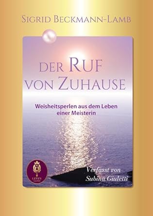 DER RUF VON ZUHAUSE: Weisheitsperlen aus dem Leben einer Meisterin cover image
