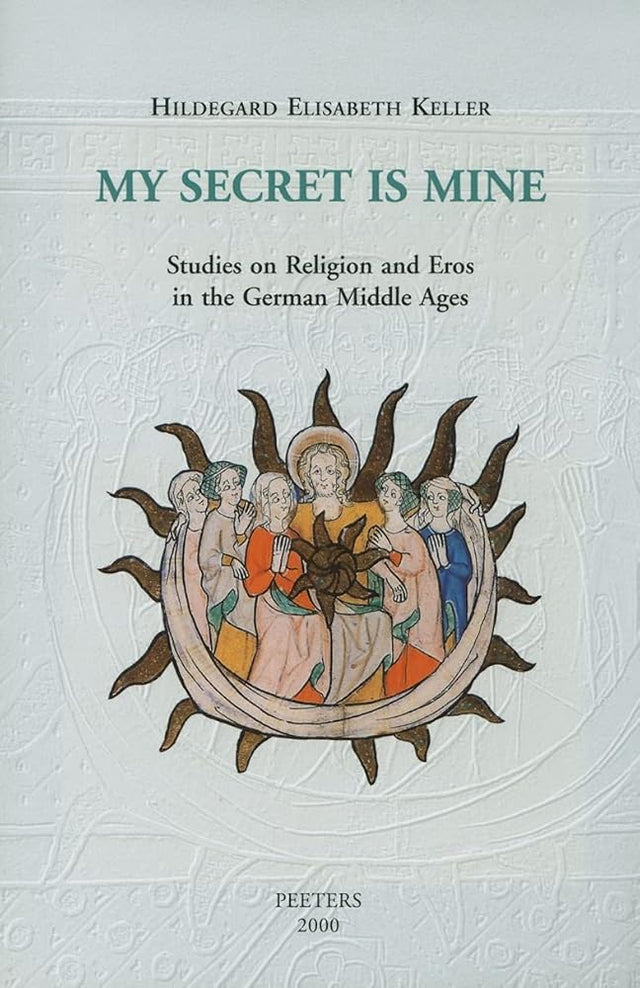 My Secret is Mine: Studies on Religion and Eros in the German Middle Ages: v.4 cover image