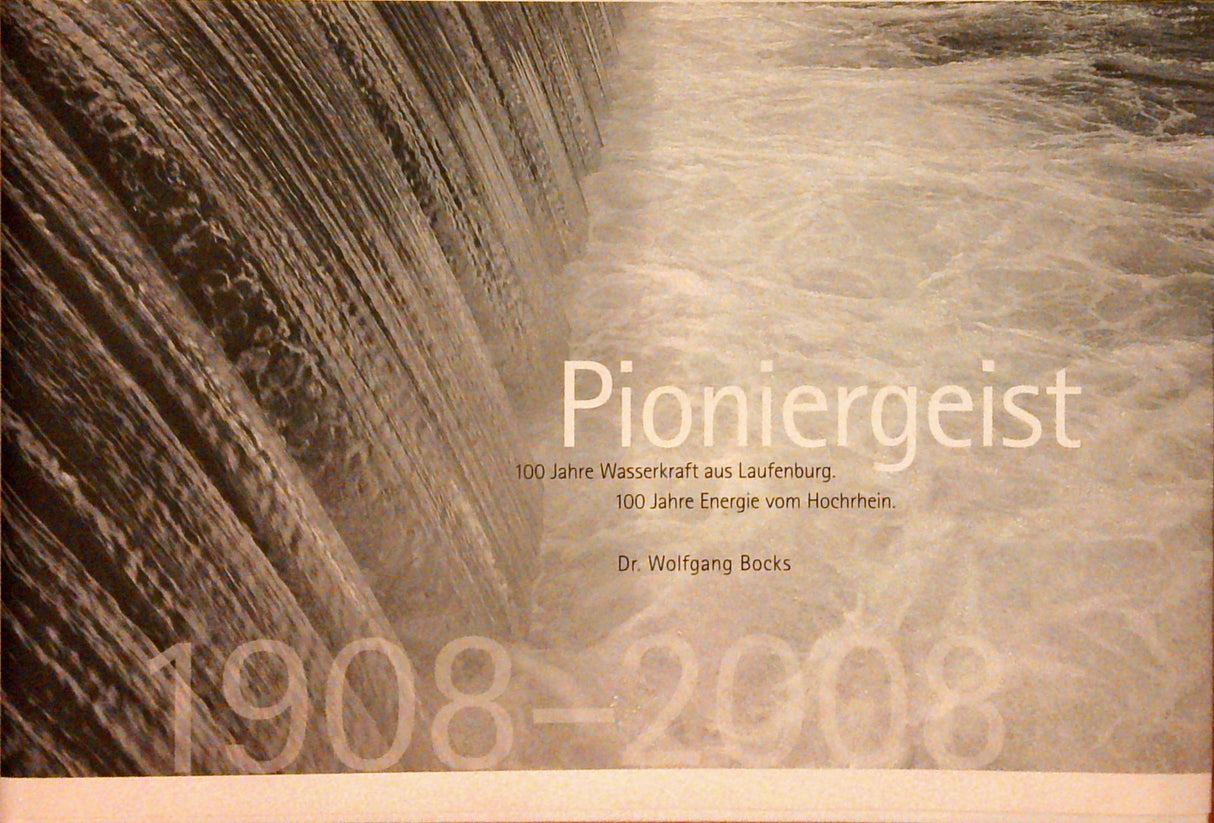 Pioniergeist. 100 Jahre Wasserkraft aus Laufenburg. 100 Jahre Energie vom Hochrhein