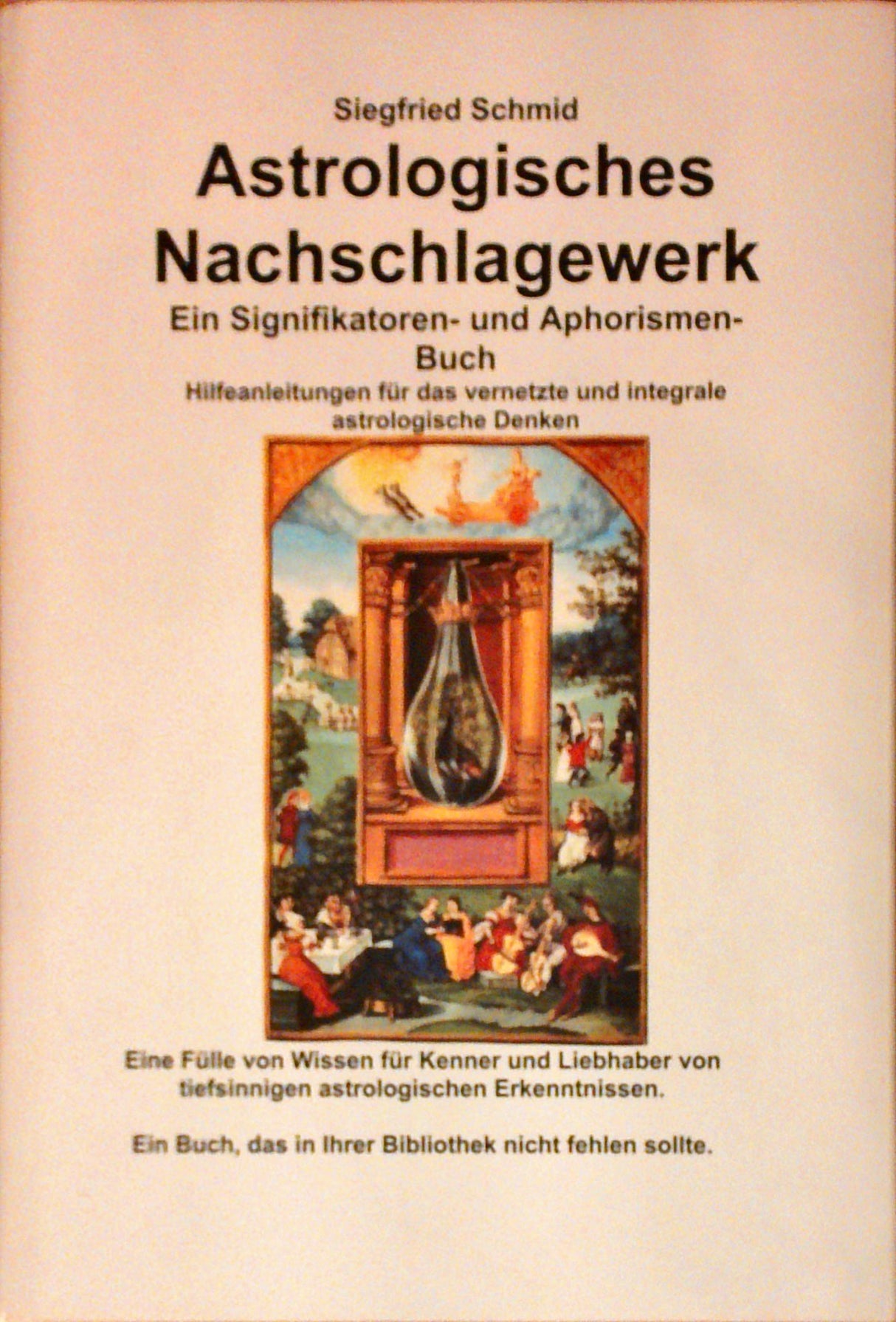 Astrologisches Nachschlagewerk. Ein Signifikatoren- und Aphorismen-Buch. Hilfeanleitungen für das vernetzte und integrale astrologische Denken.