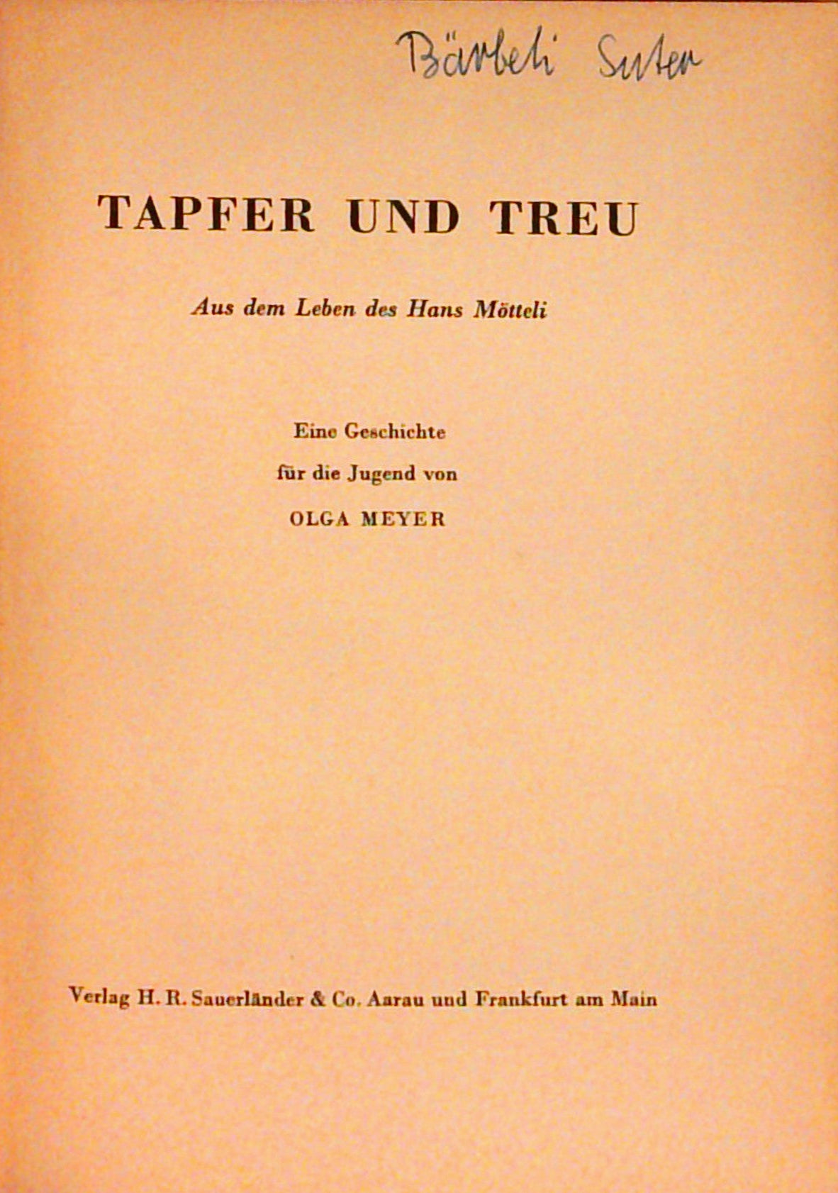 Tapfer und treu. Aus dem Leben des Hans Mötteli