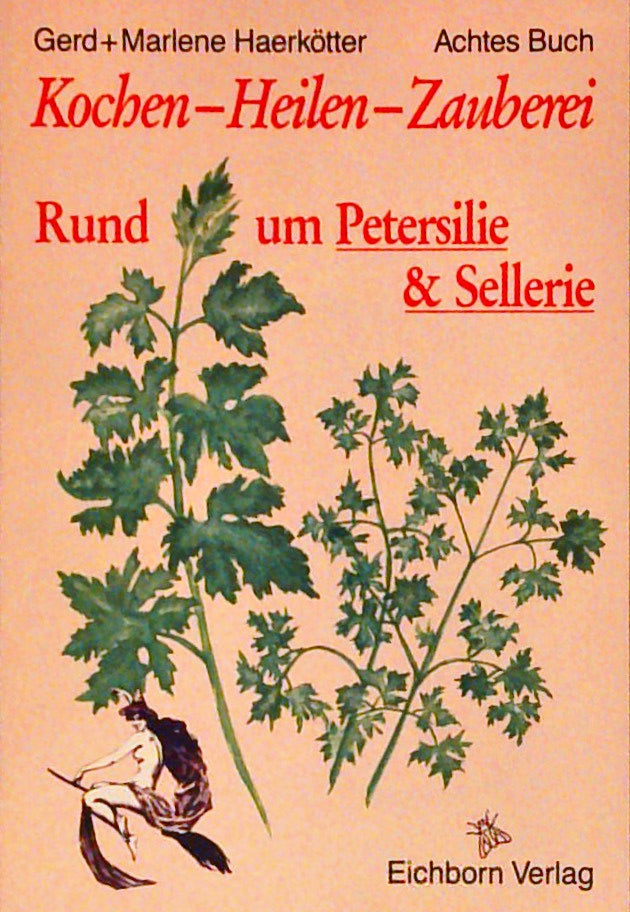 Kochen - Heilen - Zauberei. Drei Bände: Rund um Senf & Meerrettich ; Rund um Wermut, Beifuss & Estragon ; Rund um Petersilie & Sellerie
