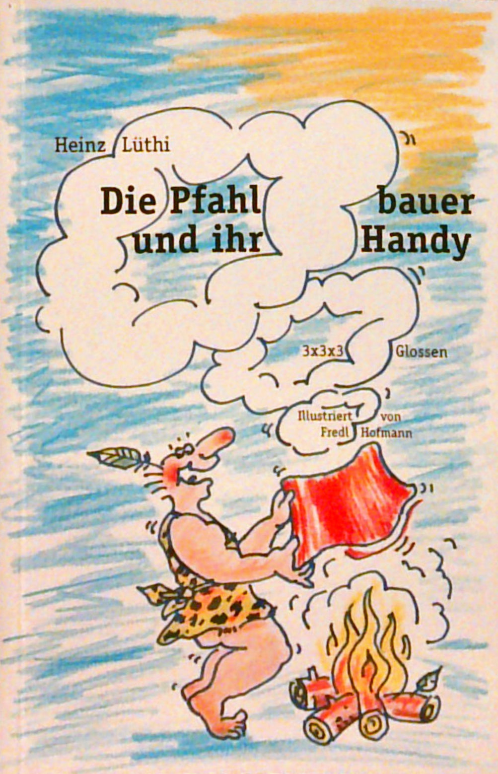 Die Pfahlbauer und ihr Handy. 3 x 3 x 3 Glossen
