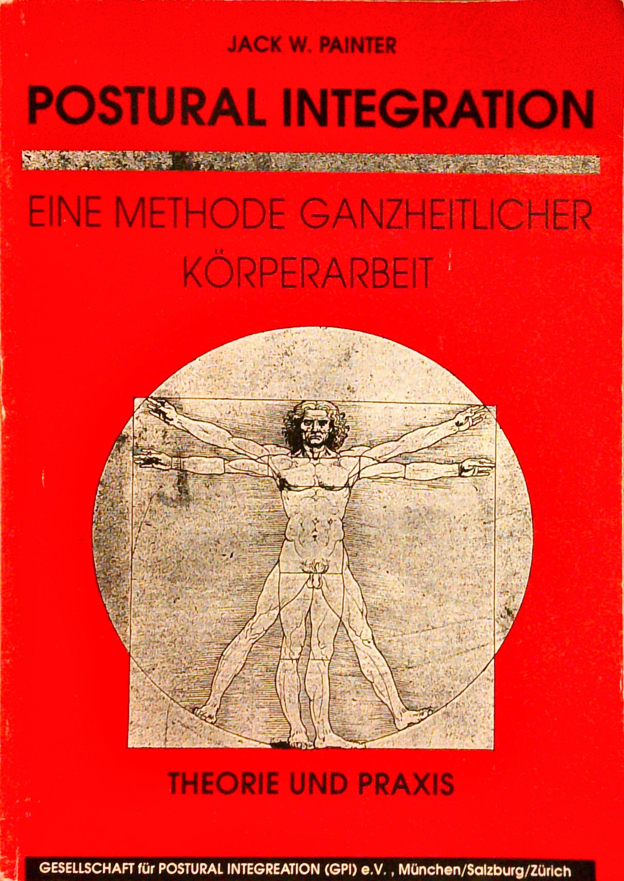 Postural Integration - Theorie und Praxis: Eine ganzheitliche Körperarbeit