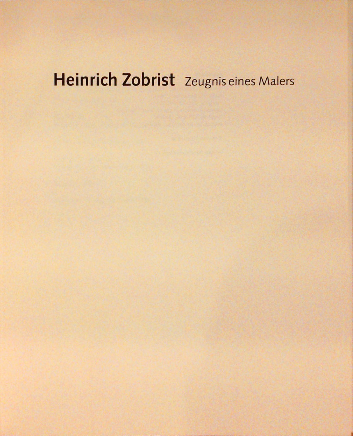 Heinrich Zobrist : Zeugnis eines Malers.