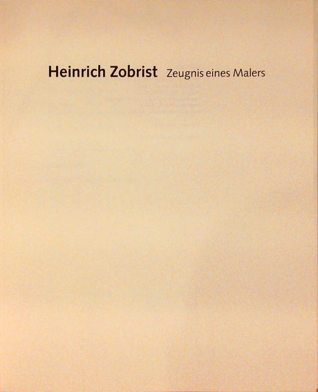 Heinrich Zobrist : Zeugnis eines Malers.