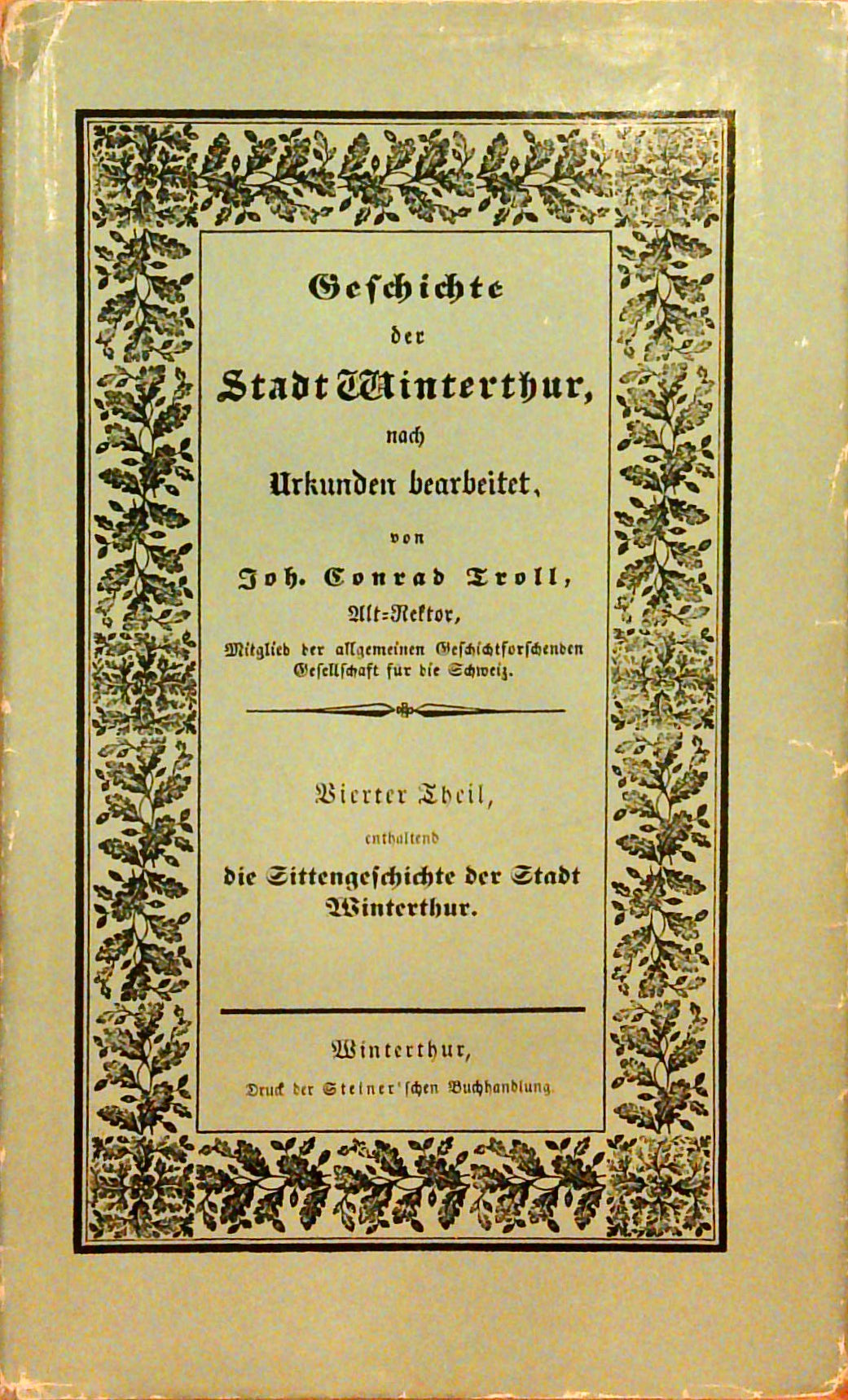 Geschichte der Stadt Winterthur, nach Urkunden bearbeitet. Vierter Theil, enthaltend die Sittengeschichte der Stadt Winterthur.