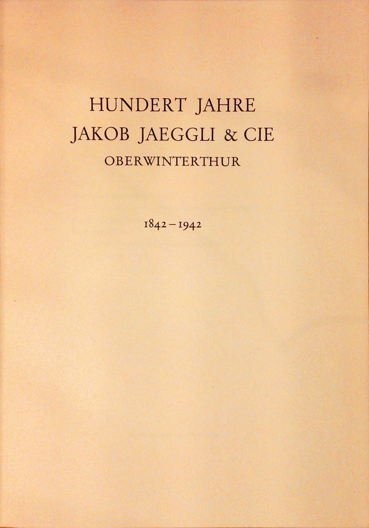 Hundert Jahre Jakob Jäggli & Cie, Oberwinterthur 1842-1942.