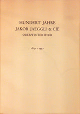 Hundert Jahre Jakob Jäggli & Cie, Oberwinterthur 1842-1942.