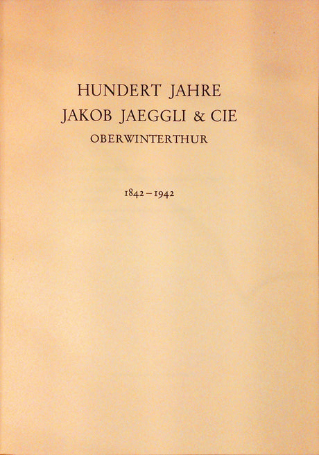 Hundert Jahre Jakob Jäggli & Cie, Oberwinterthur 1842-1942.