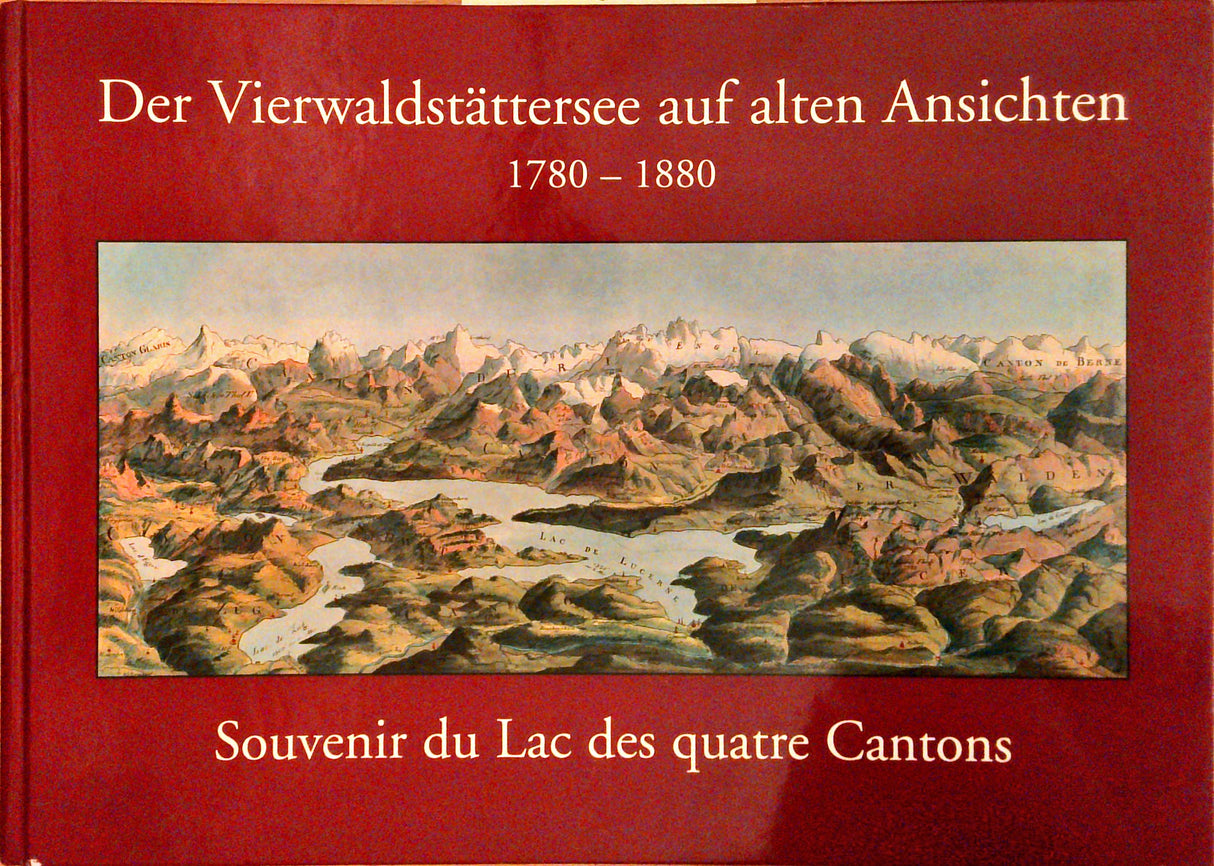 Der Vierwaldstättersee auf alten Ansichten 1780-1880: Souvenir du Lac des quatre Cantons