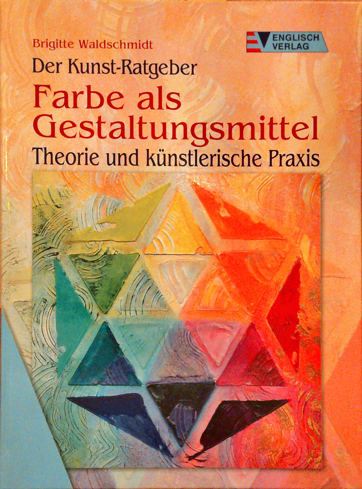 Farbe als Gestaltungsmittel. Der Kunst-Ratgeber.