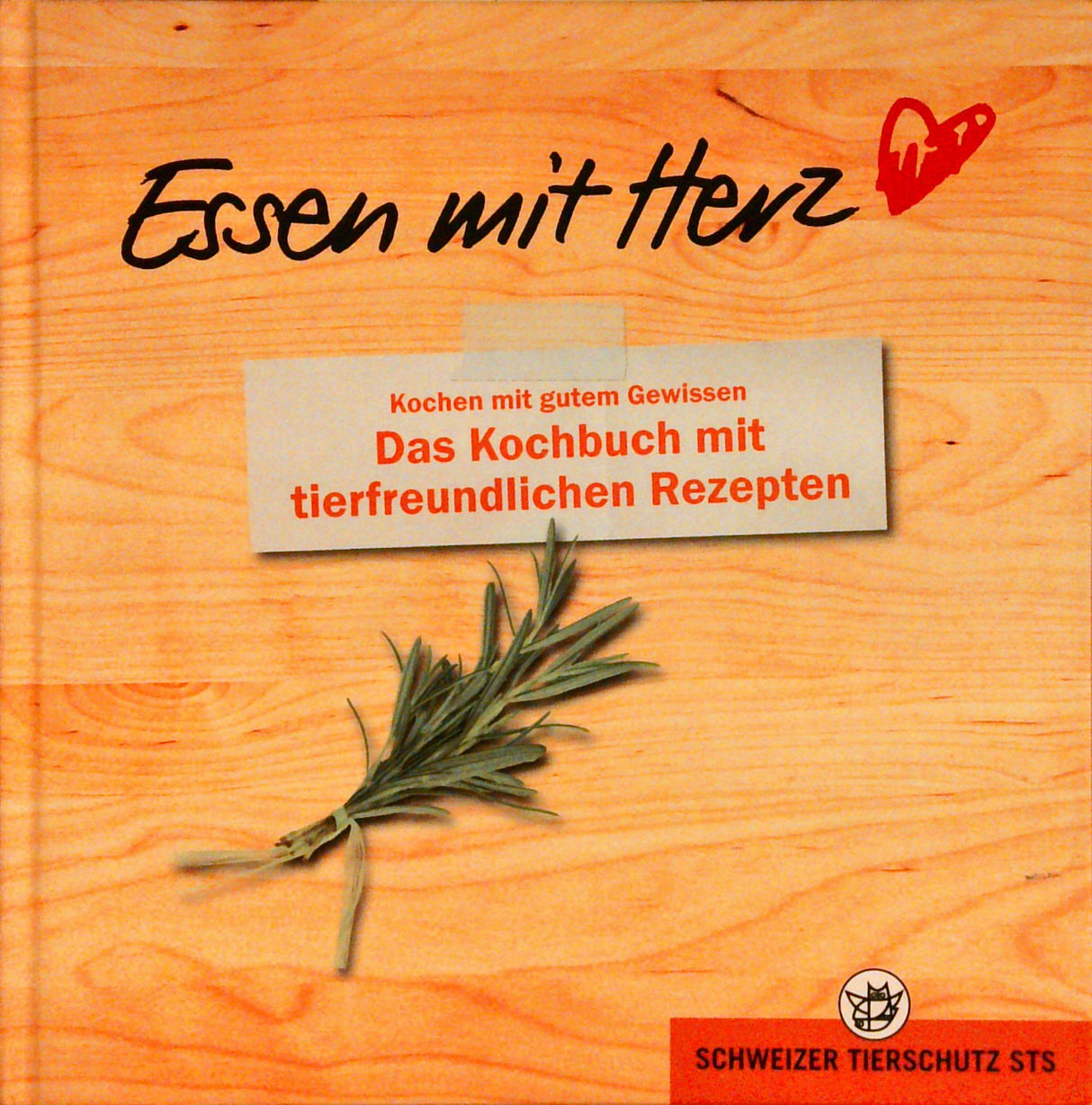 Essen mit Herz, Kochen mit gutem Gewissen, Das Kochbuch mit tierfreundlichen Rezepten
