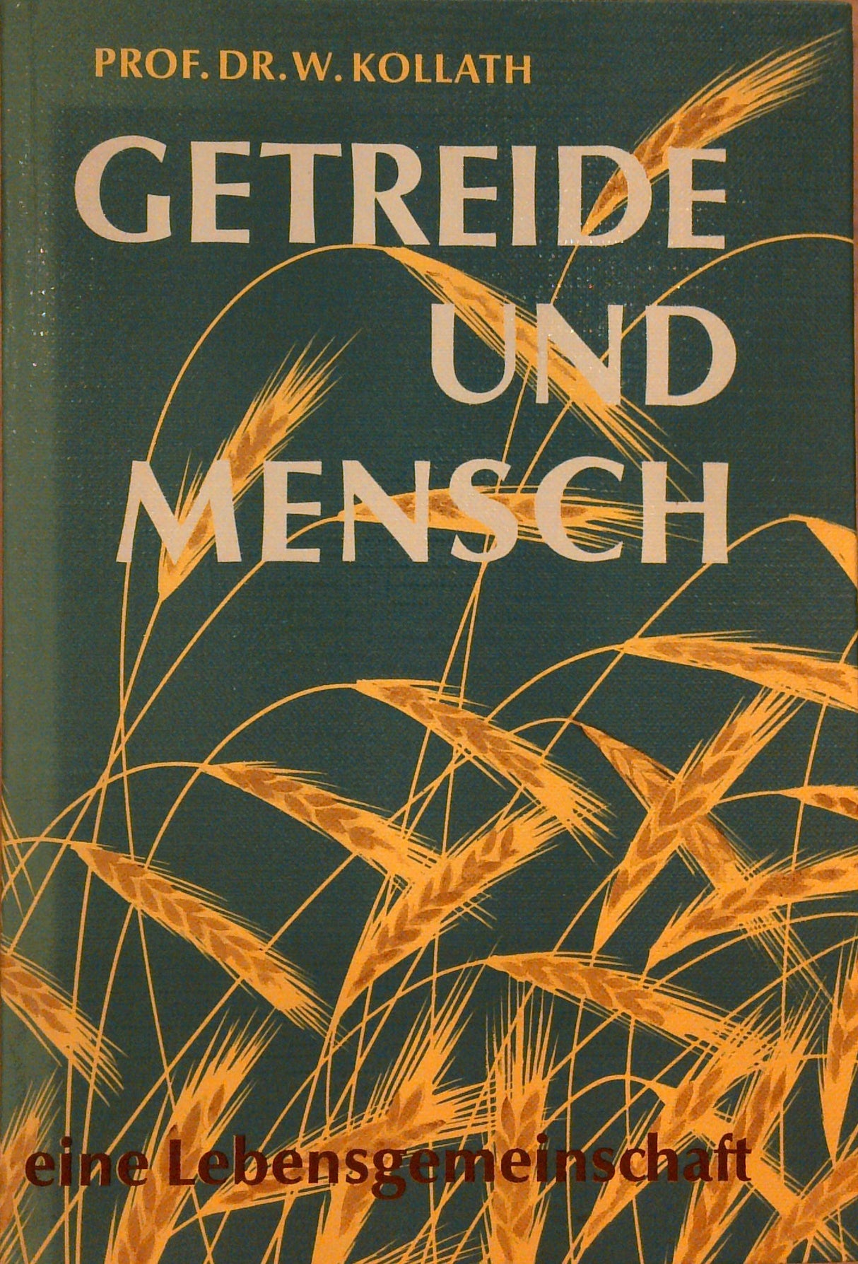 Getreide und Mensch - eine Lebensgemeinschaft. 4. Aufl.