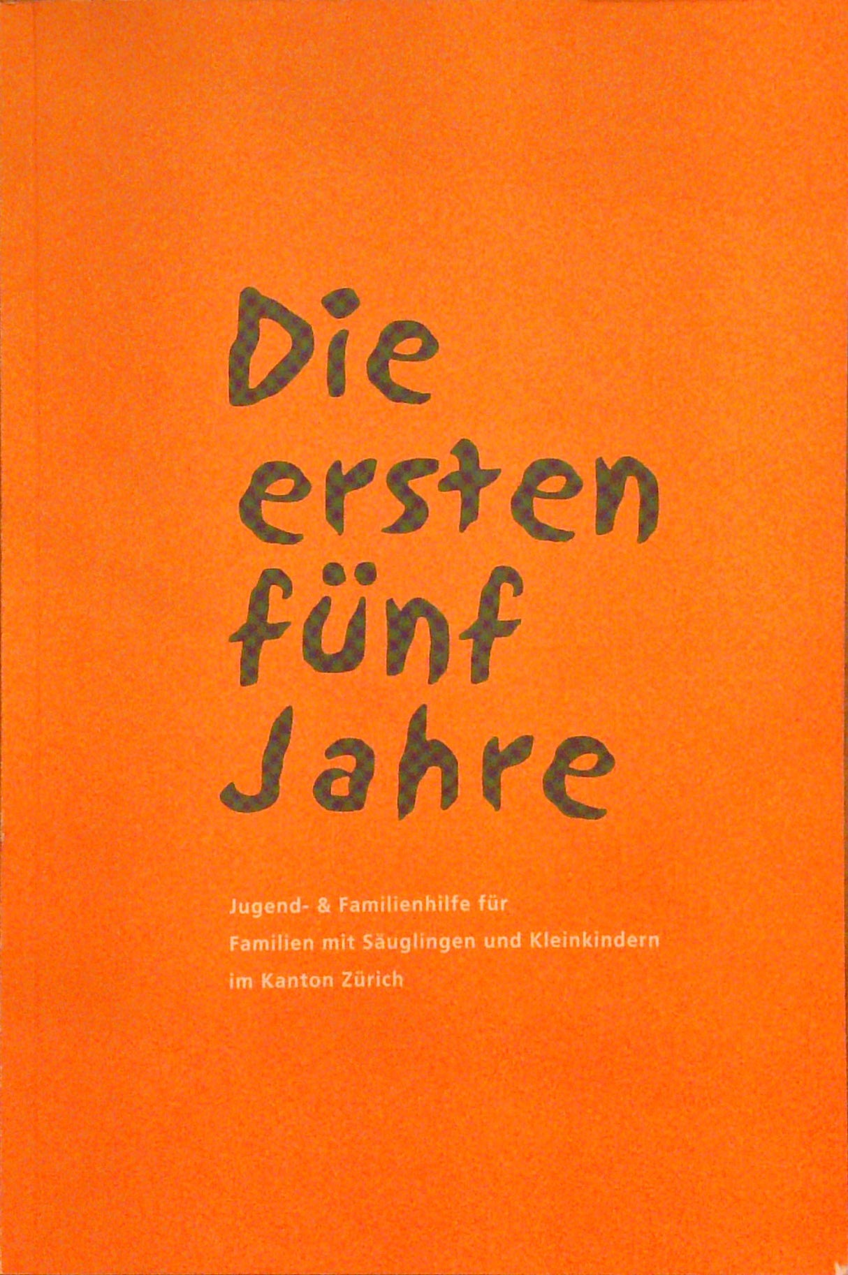 Die ersten fünf Jahre: Jugend- & Familienhilfe für Familien mit Säuglingen und Kleinkindern im Kanton Zürich
