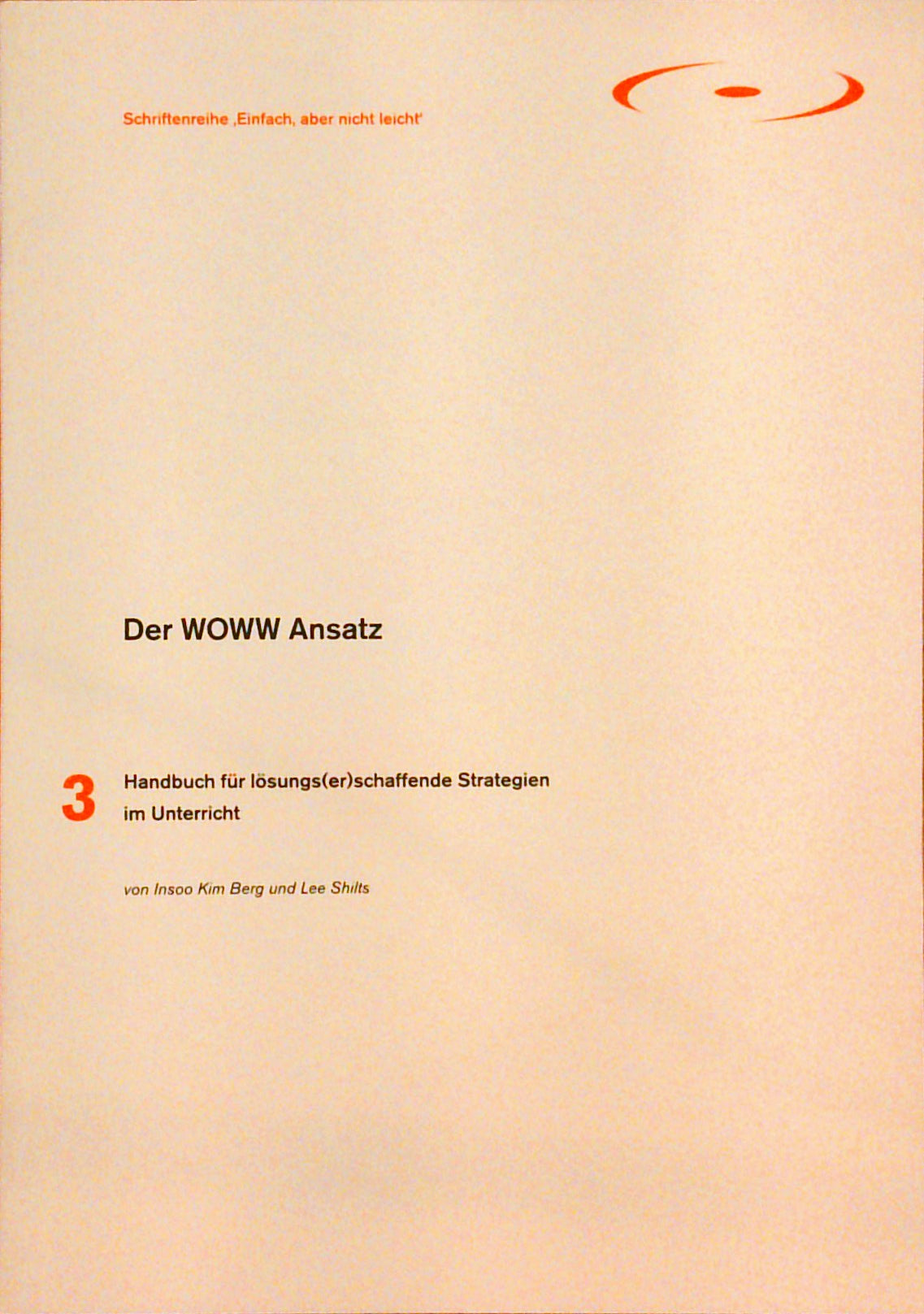 Der WOWW Ansatz: Handbuch für lösungs(er)schaffende Strategien im Unterricht (Einfach, aber nicht leicht)