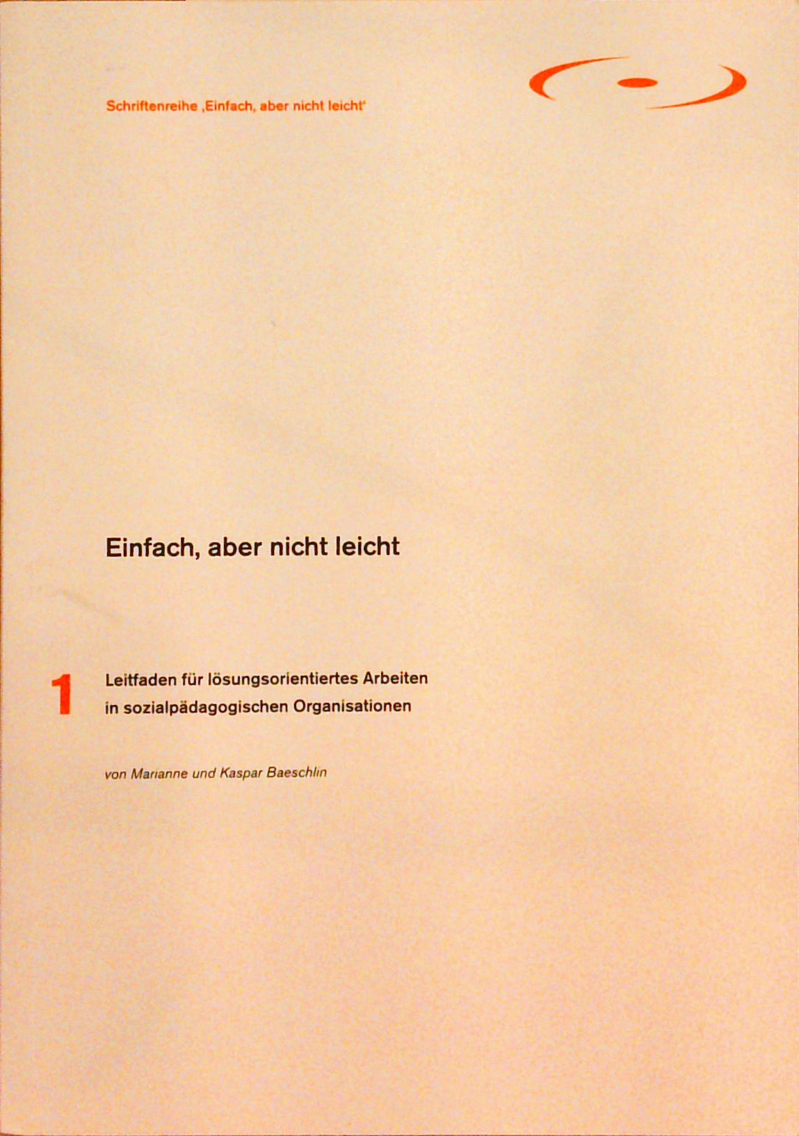 Einfach, aber nicht leicht: Leitfaden für lösungsorientiertes Arbeiten in sozialpädagogischen Organisationen