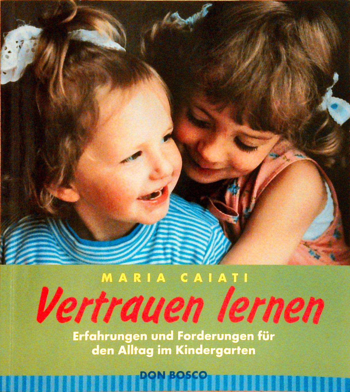 Vertrauen lernen: Erfahrungen und Forderungen für den Alltag im Kindergarten