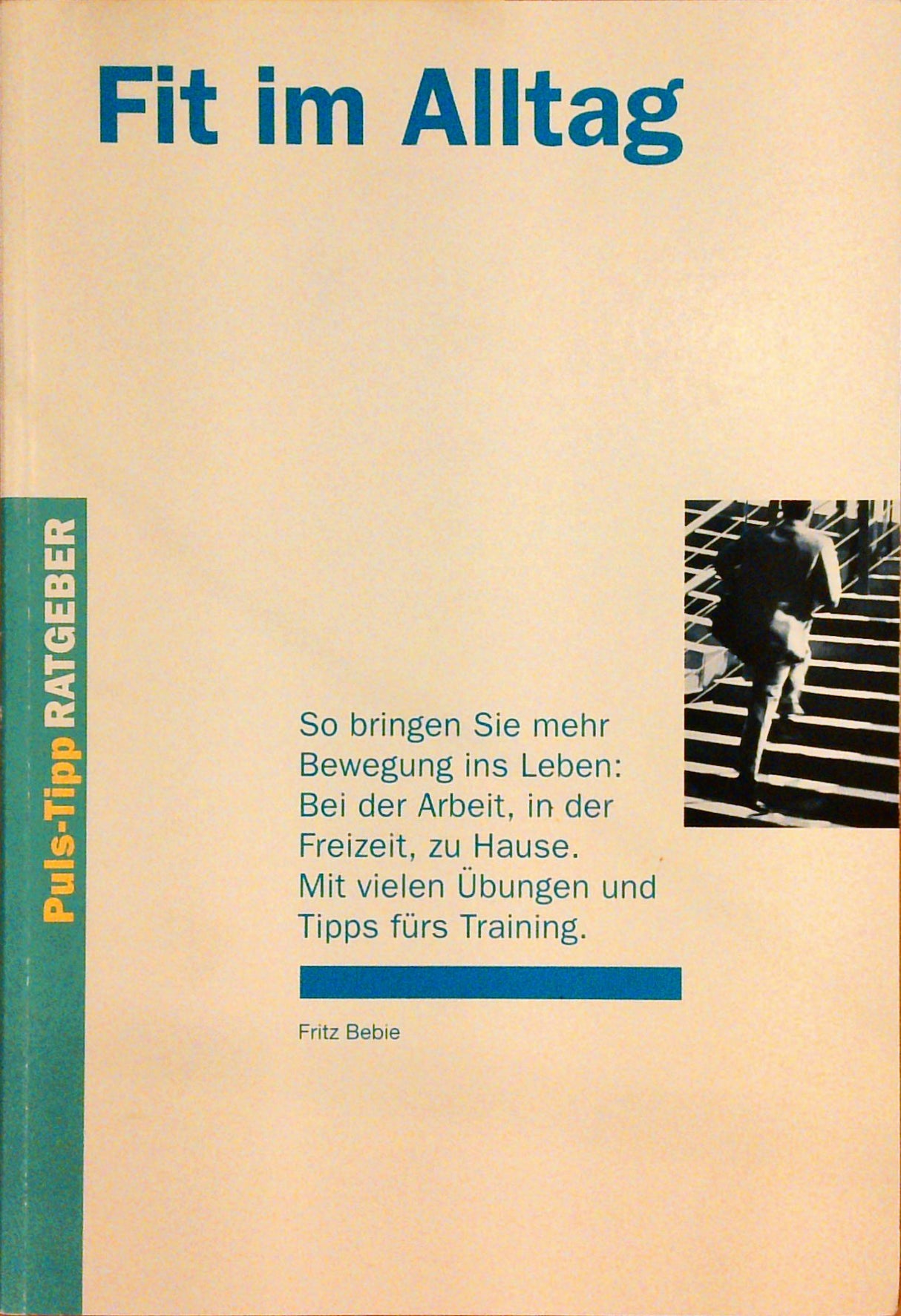 Fit im Alltag: So bringen Sie mehr Bewegung ins Leben: Bei der Arbeit, in der Freizeit, zu Hause. Mit vielen Übungen und Tipps fürs Training (Gesundheitstipp-Ratgeber)