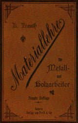 Materiallehre. Praktisches Handbuch für Arbeiter und Lehrlinge in Maschinenfabriken und verwandten Gewerben