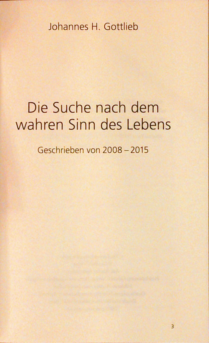 Die Suche nach dem wahren Sinn des Lebens. Geschrieben von 2008-2015