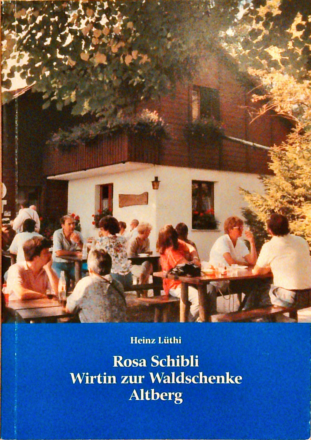 Rosa Schibli : 1895 - 1990 ; Wirtin zur Waldschenke Altberg
