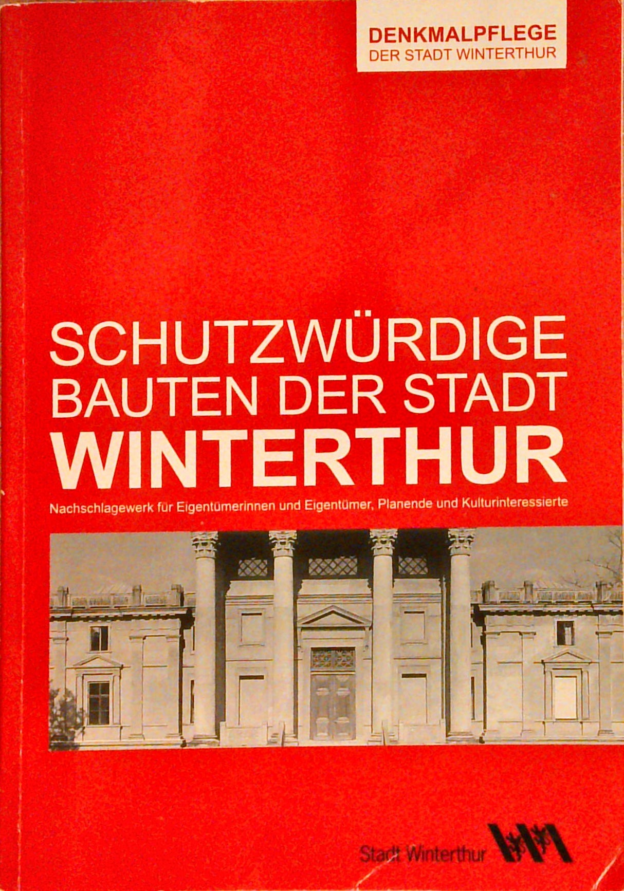 Schutzwürdige Bauten der Stadt Winterthur: Nachschlagewerk für Eigentümerinnen und Eigentümer, Planende und Kulturinteressierte