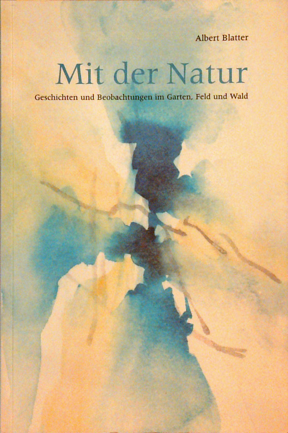 Mit der Natur: Geschichten und Beobachtungen im Garten, Feld und Wald