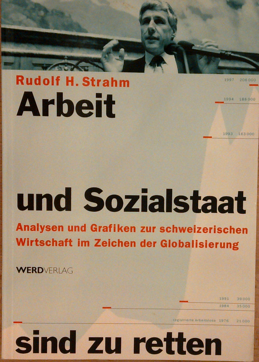 Arbeit und Sozialstaat sind zu retten: Analysen und Grafiken zur schweizerischen Wirtschaft im Zeitalter der Globalisierung