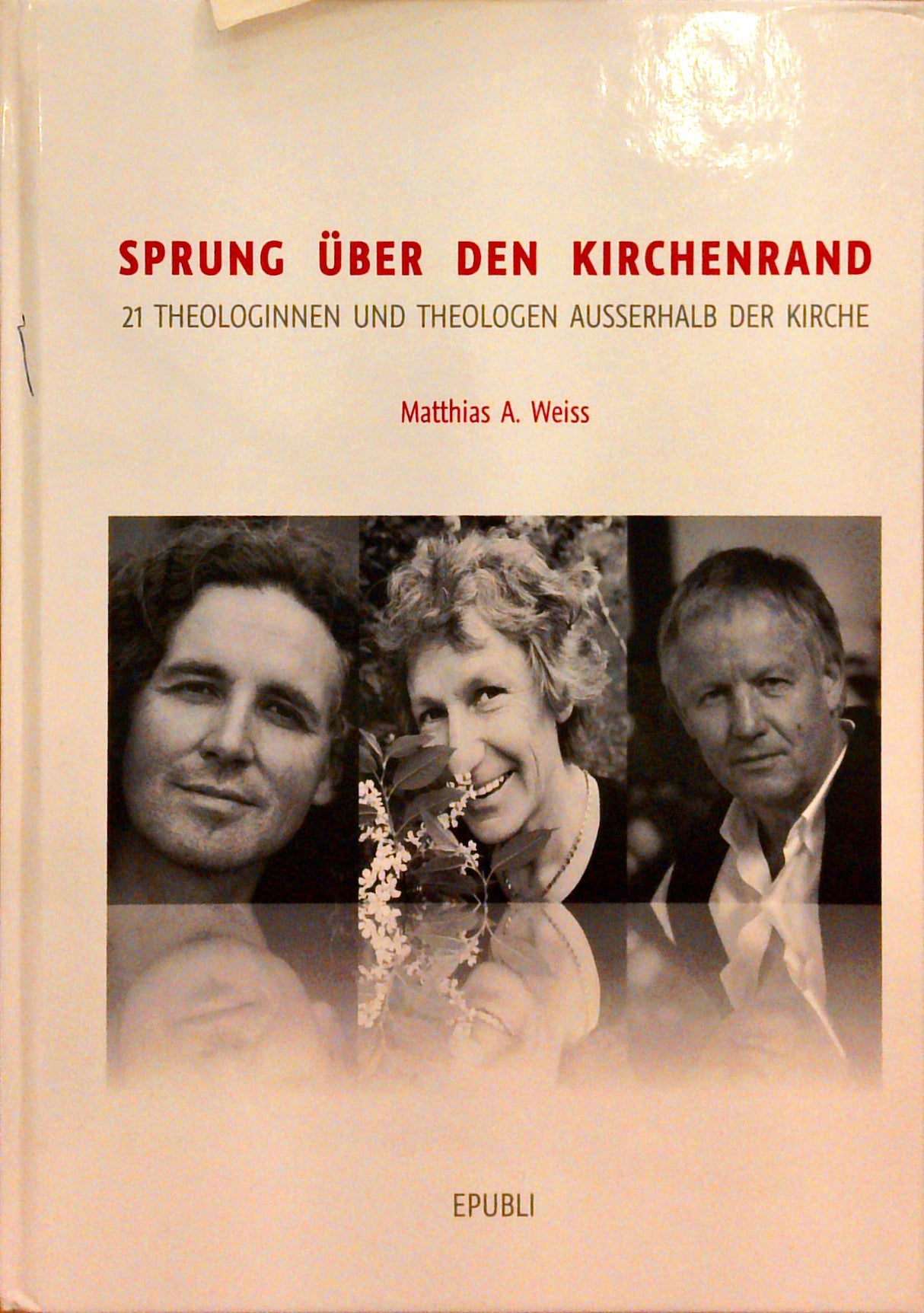 Sprung über den Kirchenrand - 21 Theologinnen und Theologen ausserhalb der Kirche