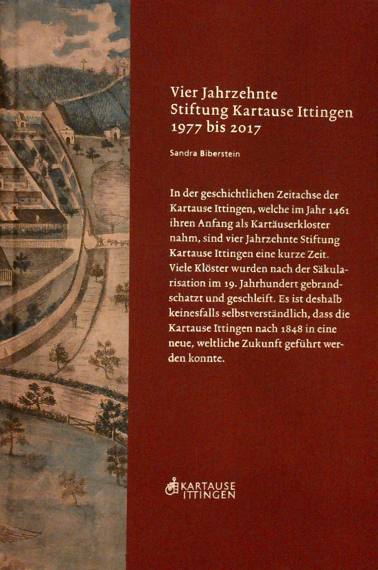 Vier Jahrzehnte Stiftung Kartause Ittingen 1977 bis 2017