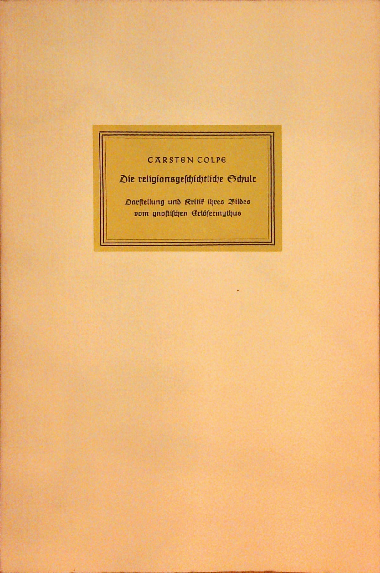 Die religionsgeschichtliche Schule. Darstellung und Kritik ihres Bildes vom gnostischen Erlösermythus