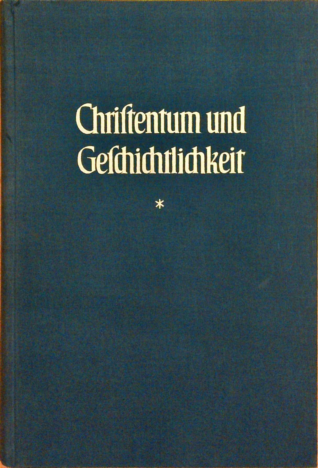 Christentum und Geschichtlichkeit. Untersuchungen zur Entstehung des Christentums und zu Augustins "Bürgerschaft Gottes"