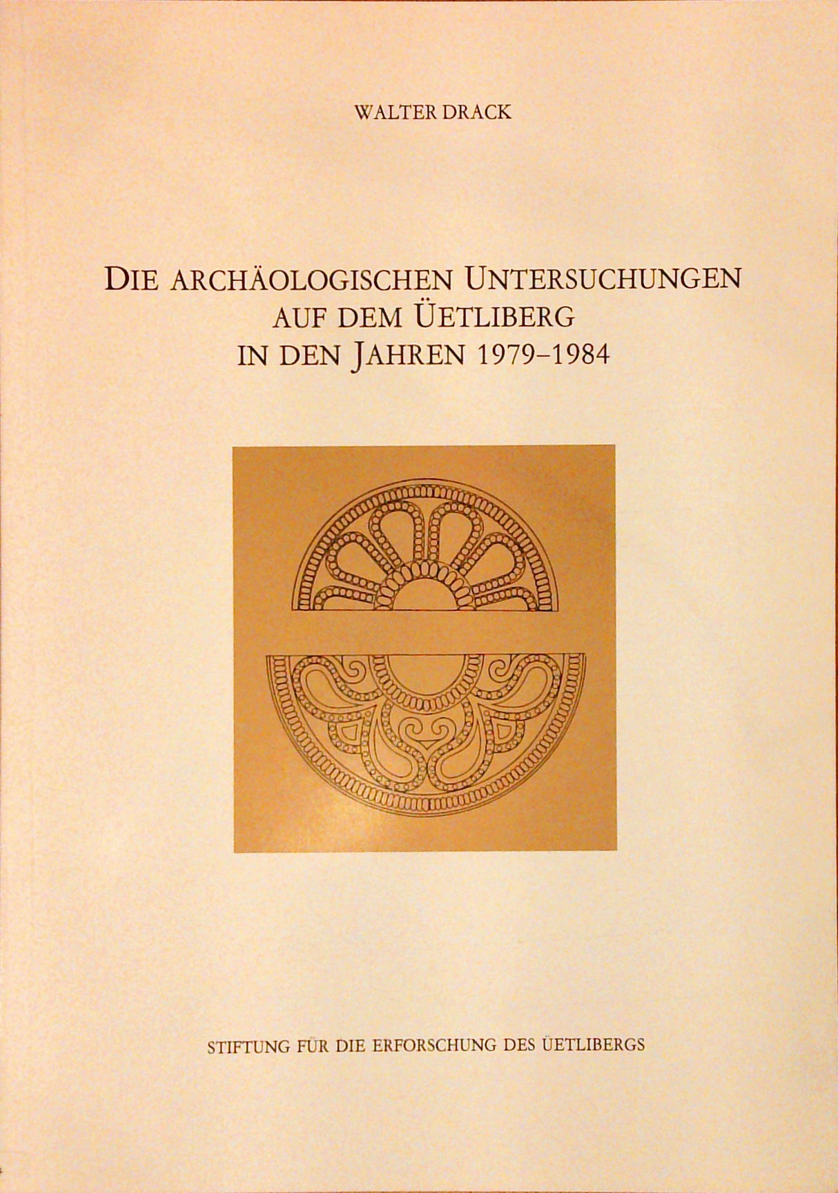 Die archäologischen Untersuchungen auf dem Üetliberg in den Jahren 1979 - 1984: Ein Rechenschaftsbericht + 3 Hefte