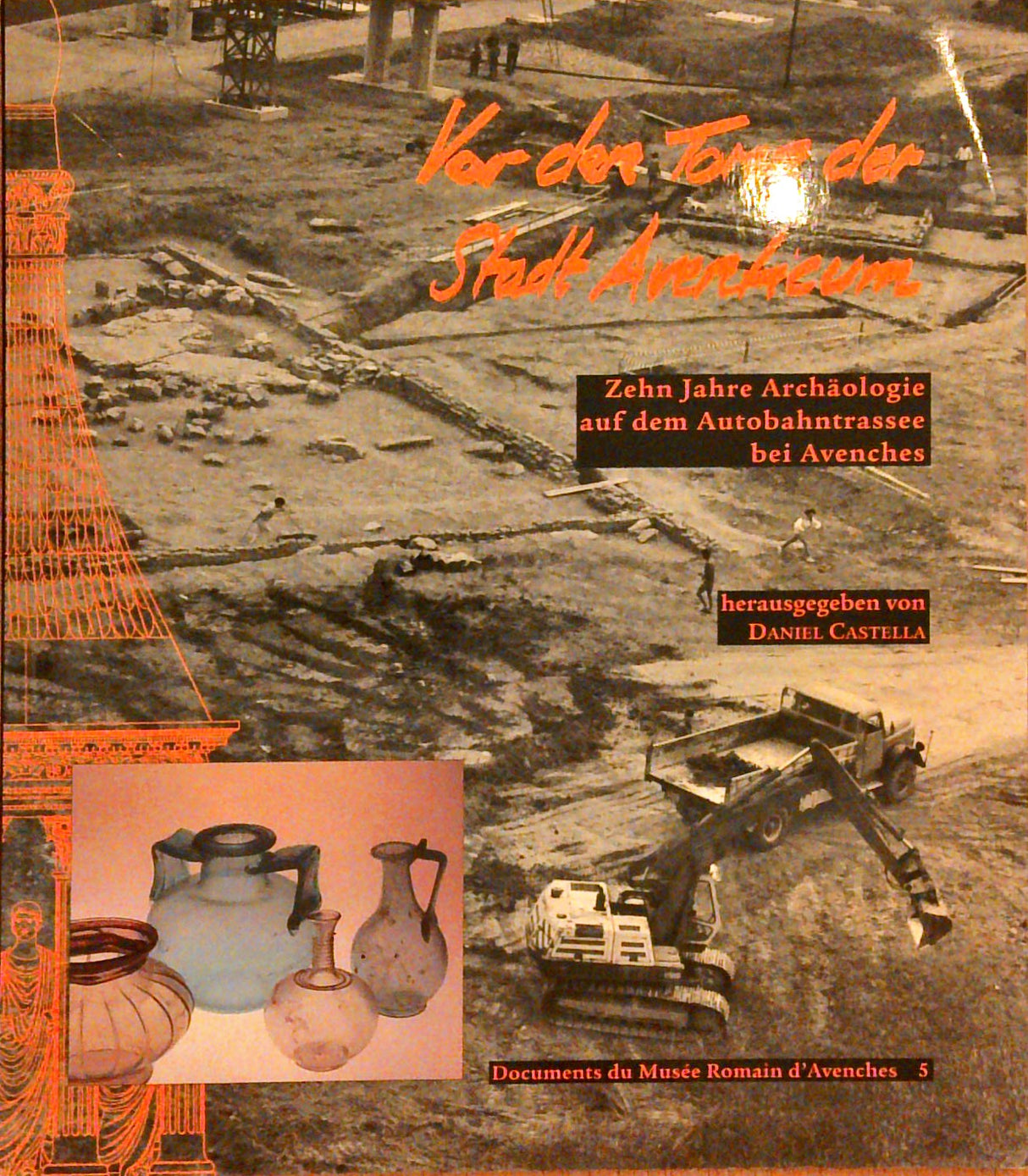 Vor den Toren der Stadt Aventicum. Zehn Jahre Archäologie auf dem Autobahntrassee bei Avenches.