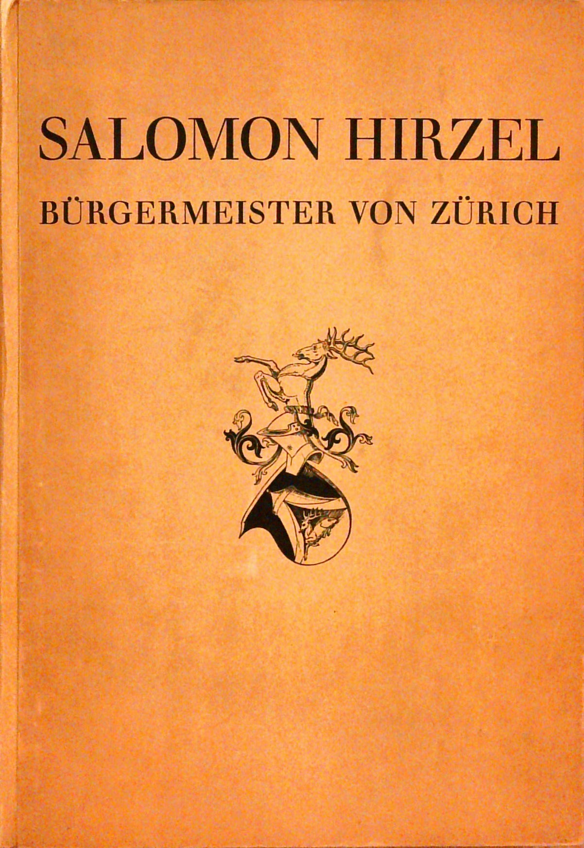 Aus dem Leben des Bürgermeisters Salomon Hirzel. 1580- 1652. Mit einem mehrfarbigen Titelbild und acht Tafeln
