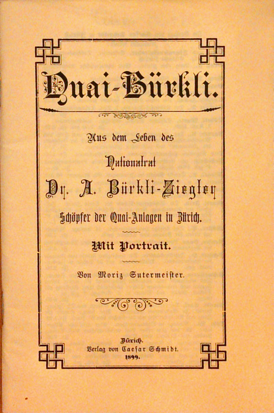 Quai-Bürkli. Aus dem Leben des Nationalrat Dr. A. Bürkli-Ziegler, Schöpfer der Quai-Anlagen in Zürich