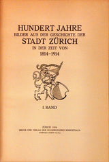 Hundert Jahre Bilder aus der Geschichte der Stadt Zürich in der Zeit von 1814-1914. I + II Band