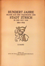 Hundert Jahre Bilder aus der Geschichte der Stadt Zürich in der Zeit von 1814-1914. I + II Band